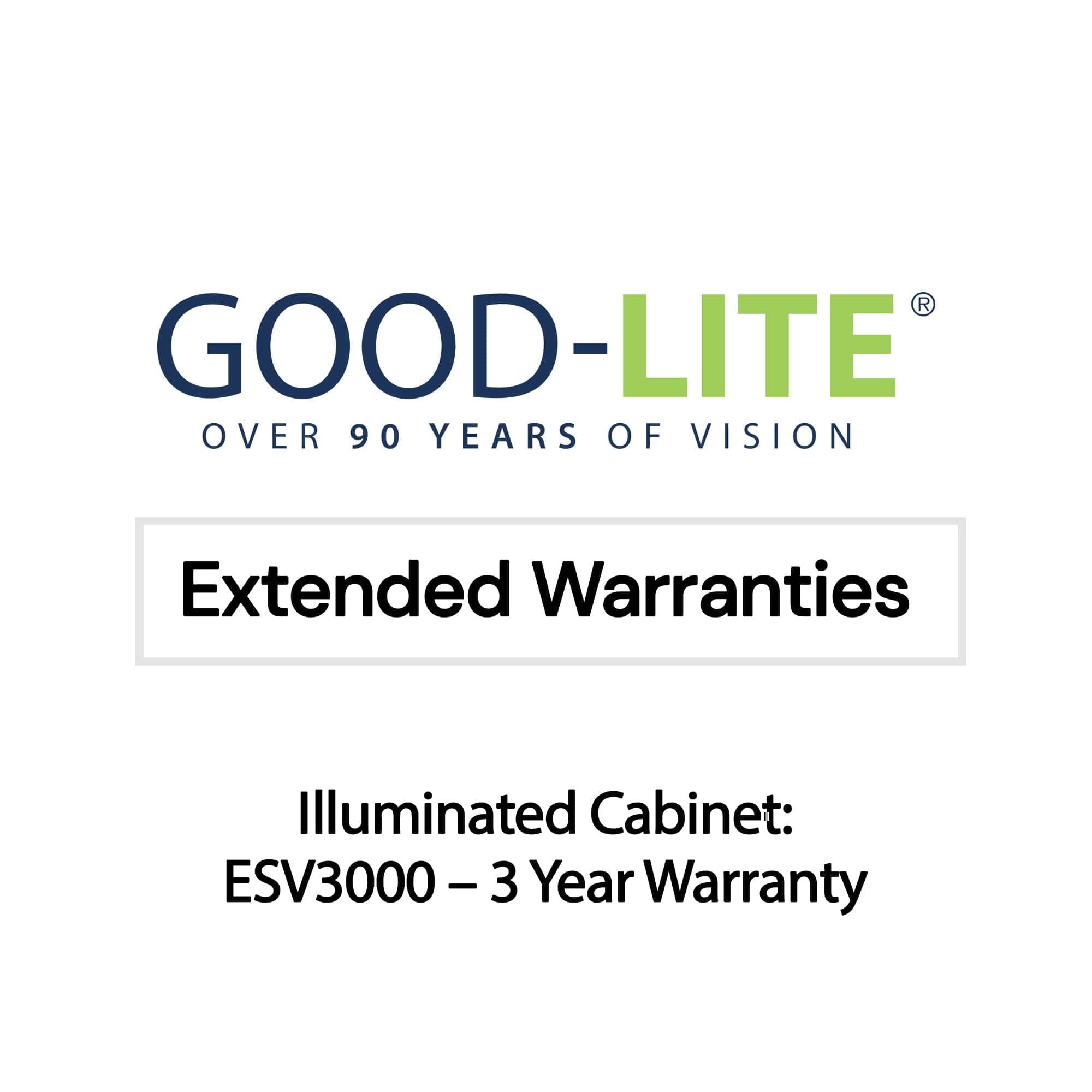 Good-Lite Illuminated Cabinets Illuminated Cabinet: ESV3000™ - 3 Year Warranty Good-Lite Warranties: 3 Year